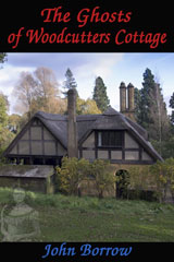 The Ghosts of Woodcutters Cottage by John Borrow